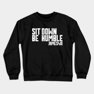 Sit Down Be Humble Crewneck Sweatshirt